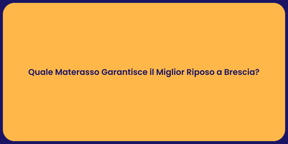 Quale Materasso Garantisce il Miglior Riposo a Brescia?
