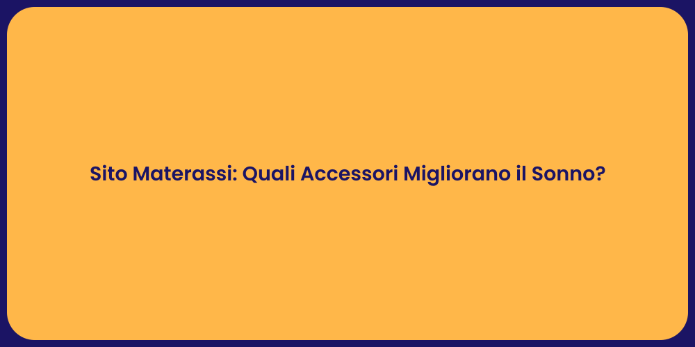 Sito Materassi: Quali Accessori Migliorano il Sonno?