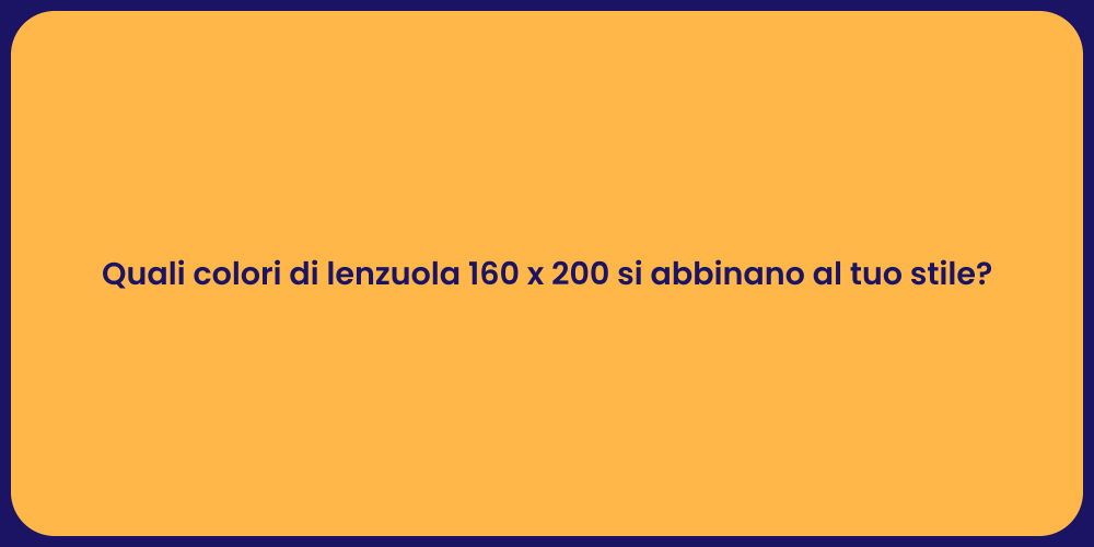 Quali colori di lenzuola 160 x 200 si abbinano al tuo stile?