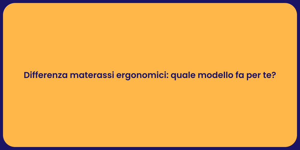 Differenza materassi ergonomici: quale modello fa per te?