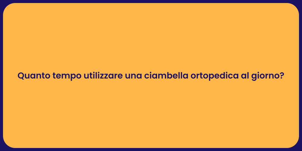 Quanto tempo utilizzare una ciambella ortopedica al giorno?