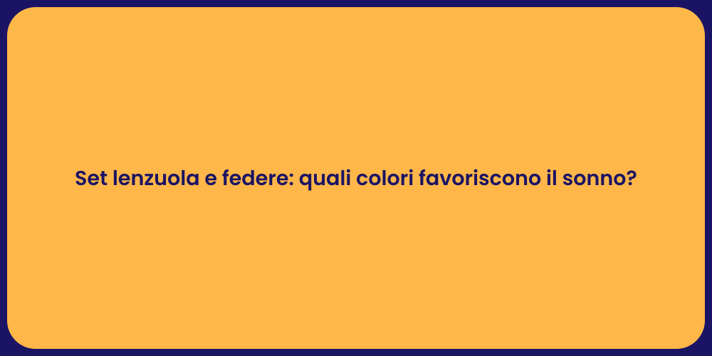 Set lenzuola e federe: quali colori favoriscono il sonno?