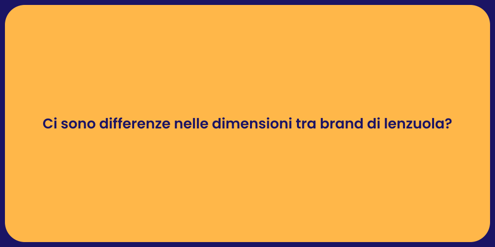 Ci sono differenze nelle dimensioni tra brand di lenzuola?