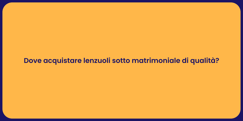 Dove acquistare lenzuoli sotto matrimoniale di qualità?