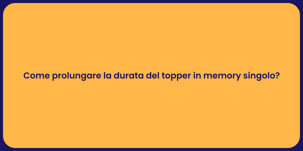 Come prolungare la durata del topper in memory singolo?