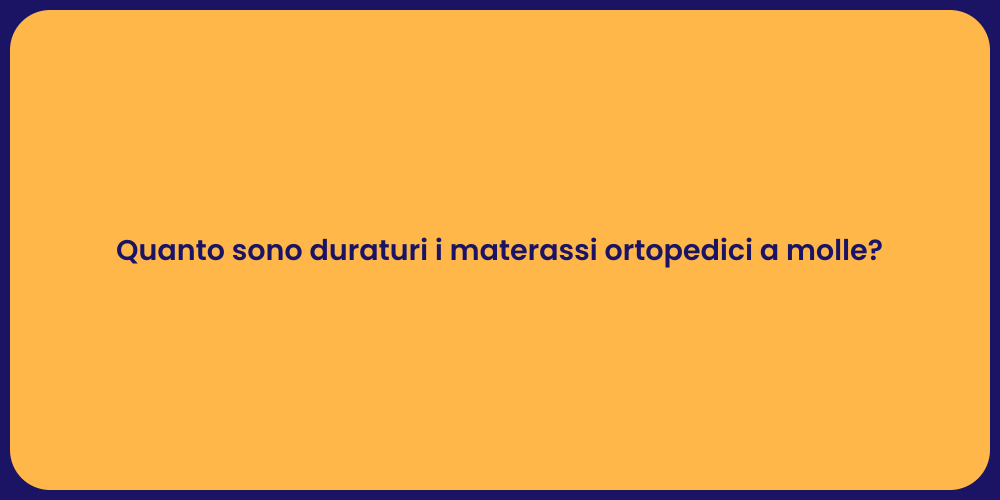 Quanto sono duraturi i materassi ortopedici a molle?