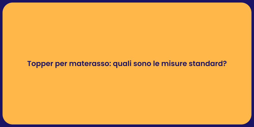 Topper per materasso: quali sono le misure standard?