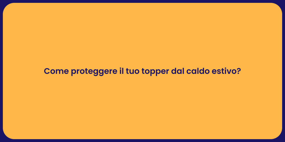 Topper Fresco: Consigli per l'Estate