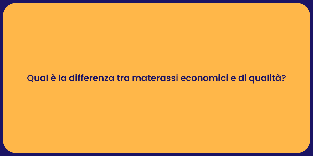 Qual è la differenza tra materassi economici e di qualità?