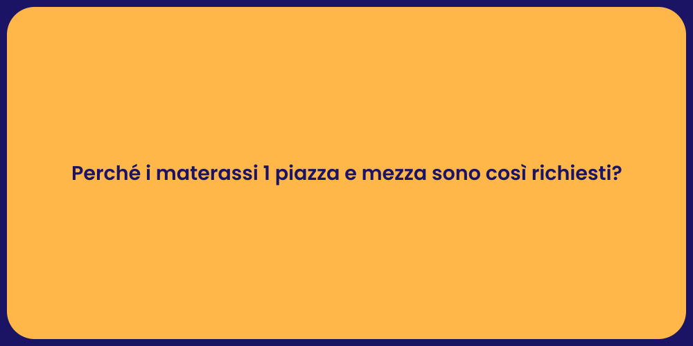 Perché i materassi 1 piazza e mezza sono così richiesti?