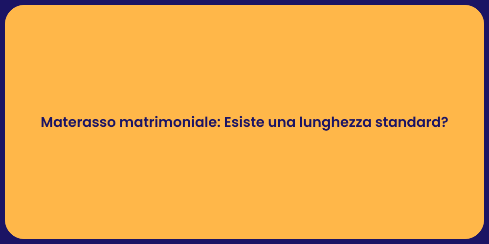 Materasso matrimoniale: Esiste una lunghezza standard?