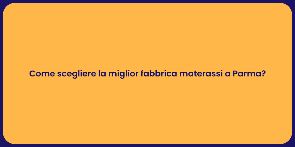 Come scegliere la miglior fabbrica materassi a Parma?