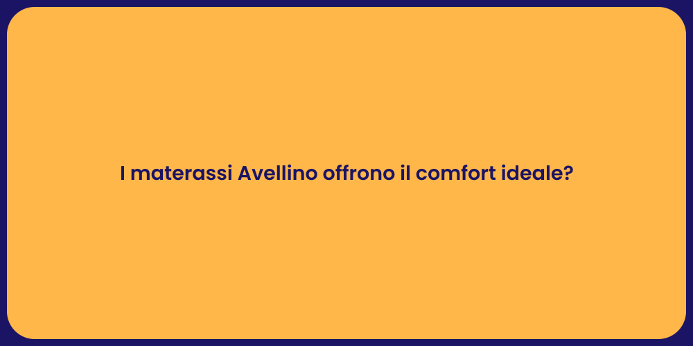 I materassi Avellino offrono il comfort ideale?