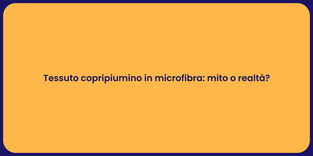 Tessuto copripiumino in microfibra: mito o realtà?