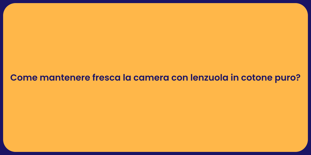 Come mantenere fresca la camera con lenzuola in cotone puro?
