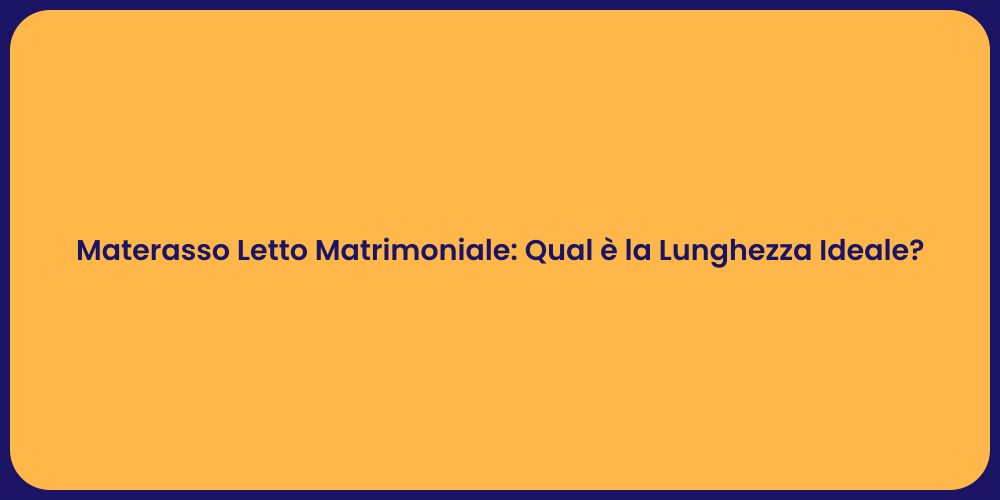 Materasso Letto Matrimoniale: Qual è la Lunghezza Ideale?