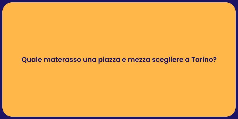 Quale materasso una piazza e mezza scegliere a Torino?