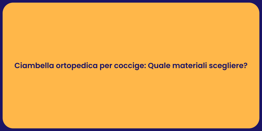 Ciambella ortopedica per coccige: Quale materiali scegliere?