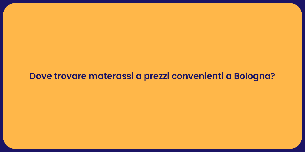 Dove trovare materassi a prezzi convenienti a Bologna?