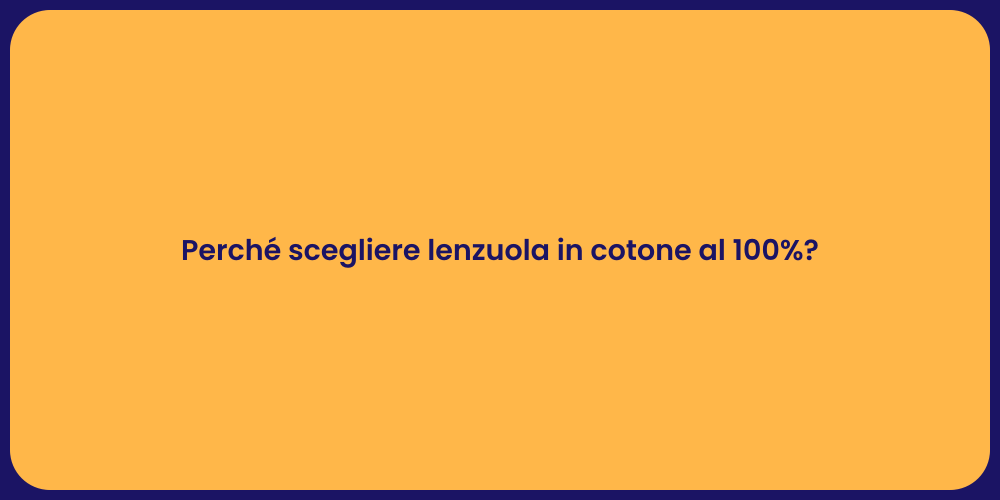 Perché scegliere lenzuola in cotone al 100%?