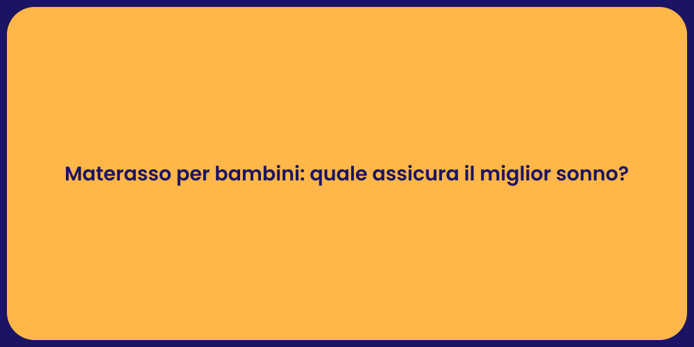 Materasso per bambini: quale assicura il miglior sonno?