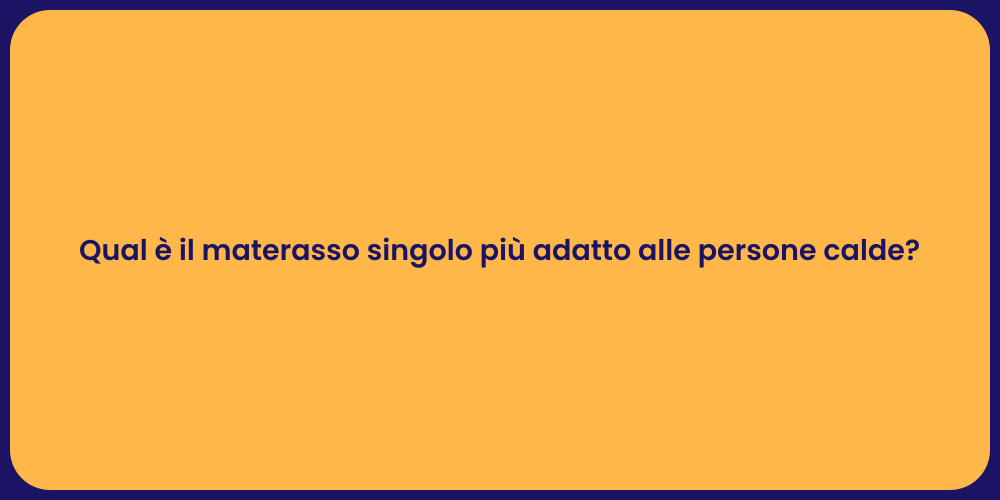 Qual è il materasso singolo più adatto alle persone calde?