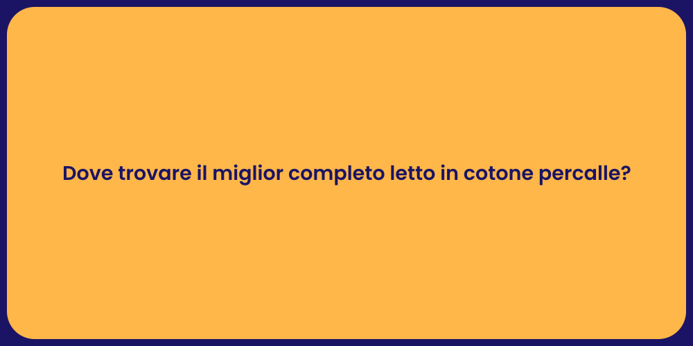 Dove trovare il miglior completo letto in cotone percalle?
