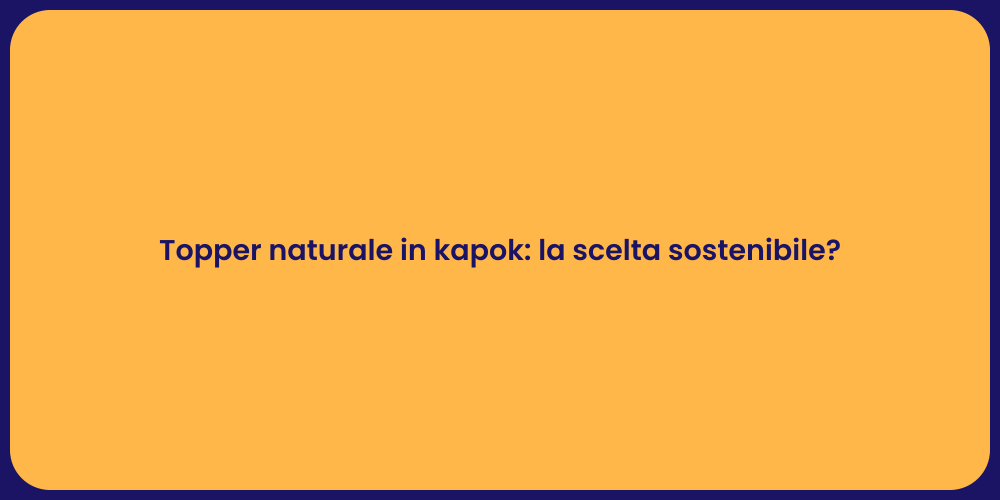 Topper naturale in kapok: la scelta sostenibile?
