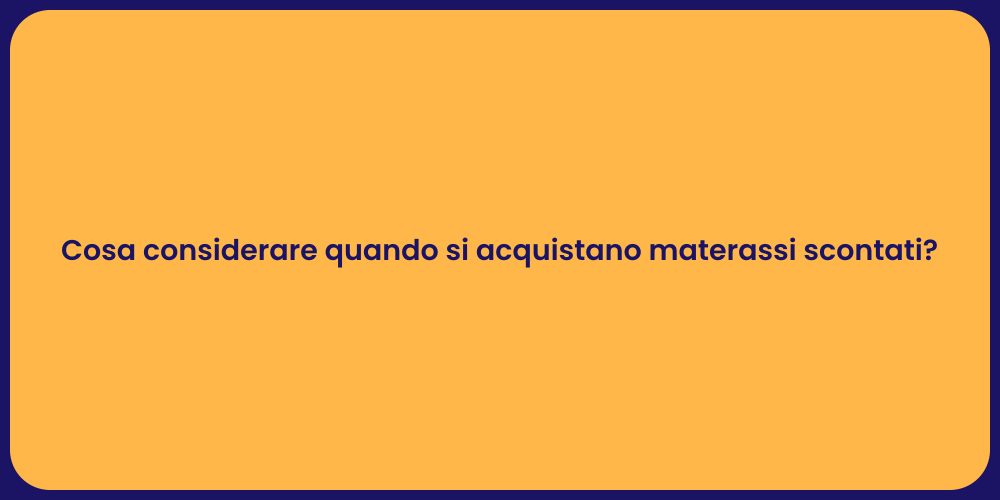 Cosa considerare quando si acquistano materassi scontati?