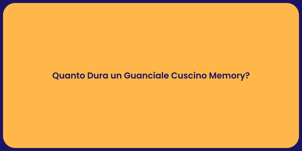 Quanto Dura un Guanciale Cuscino Memory?