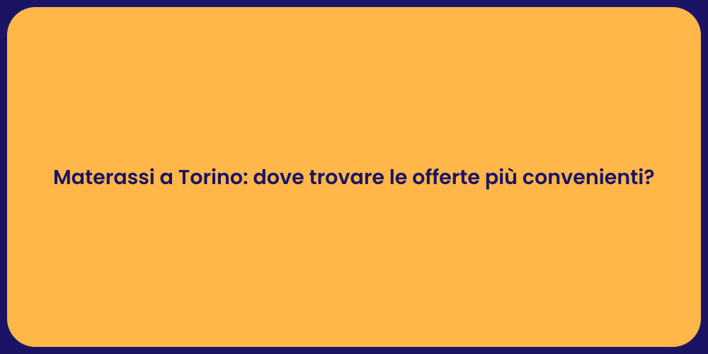 Materassi a Torino: dove trovare le offerte più convenienti?