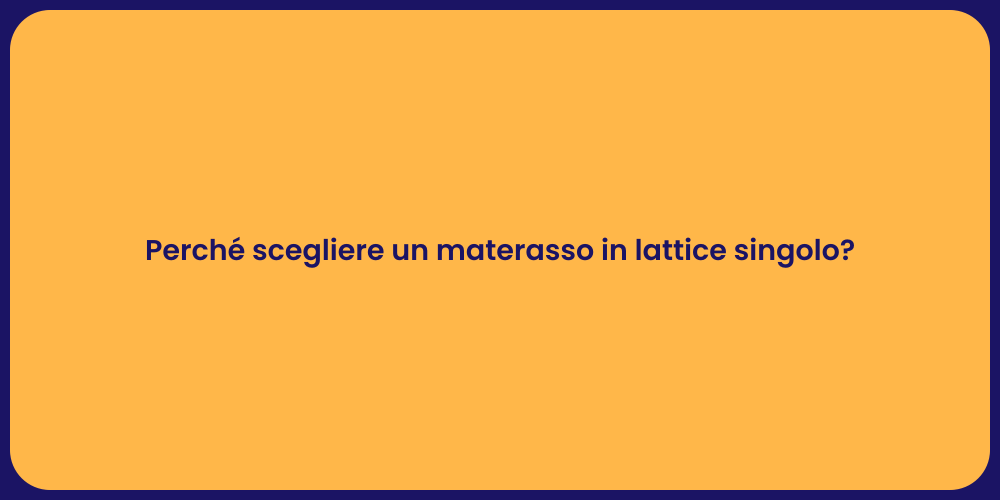 Perché scegliere un materasso in lattice singolo?