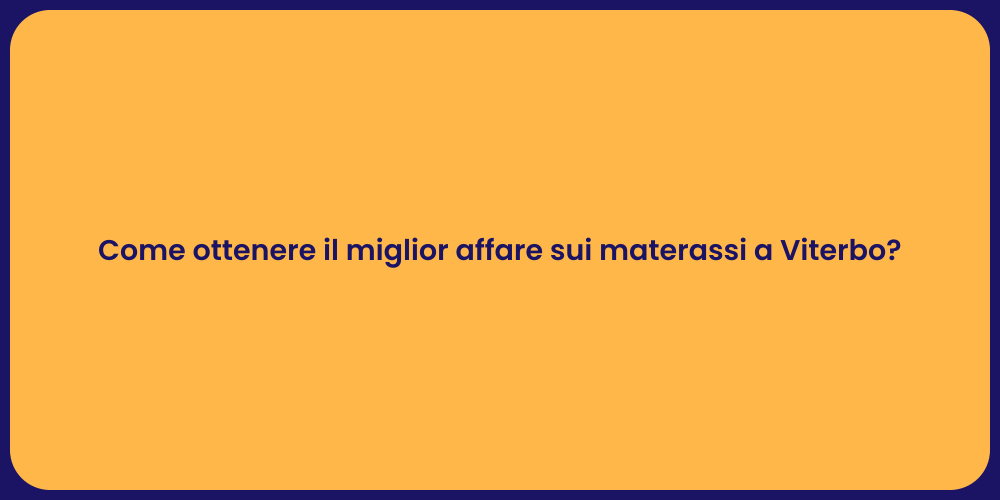 Come ottenere il miglior affare sui materassi a Viterbo?