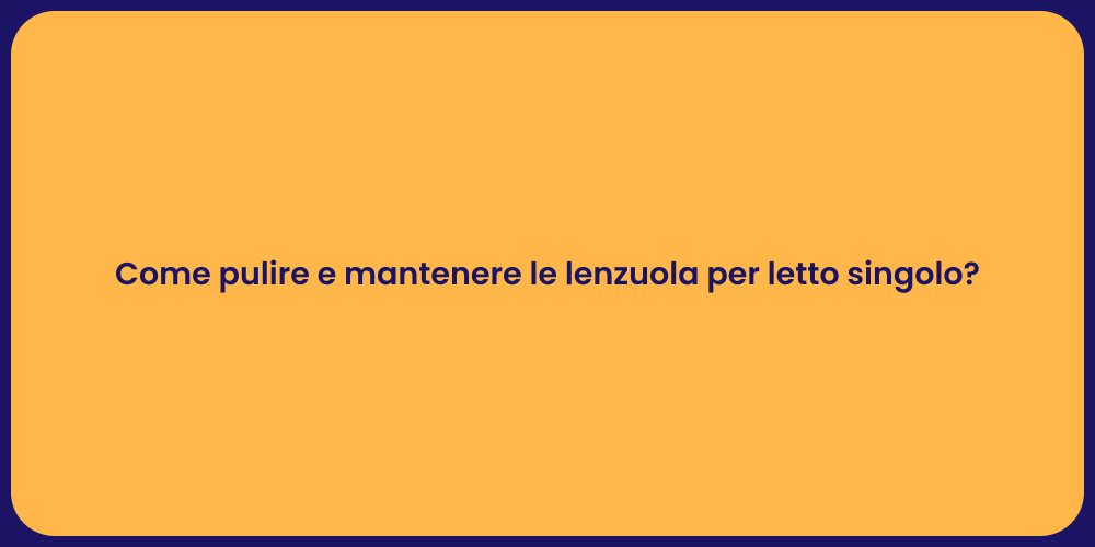 Come pulire e mantenere le lenzuola per letto singolo?