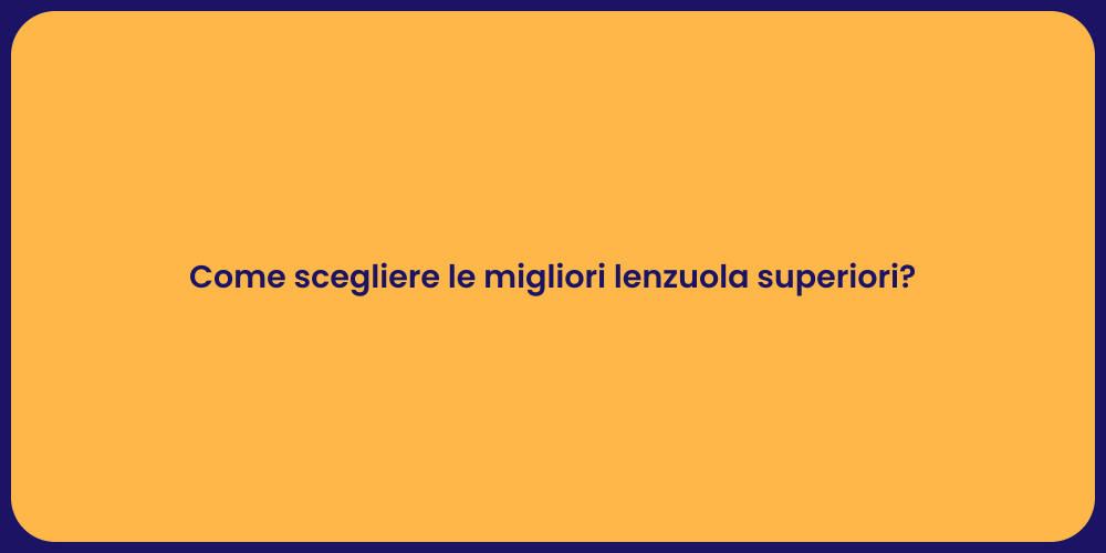 Come scegliere le migliori lenzuola superiori?