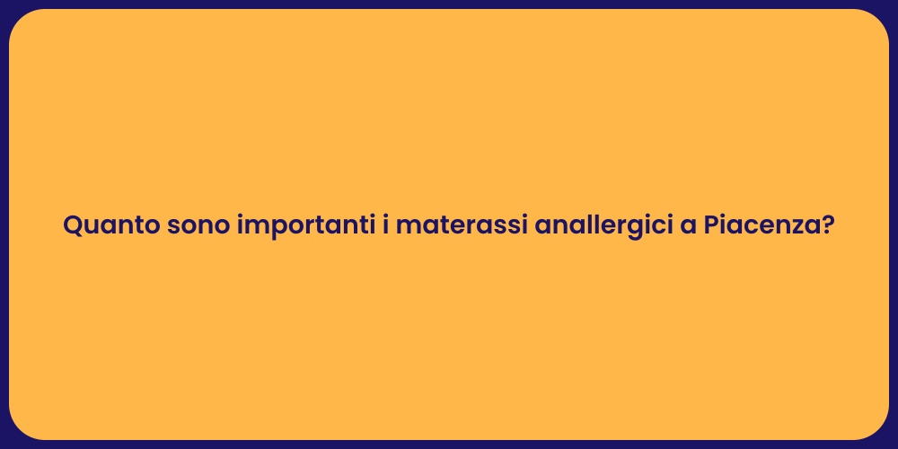 Quanto sono importanti i materassi anallergici a Piacenza?