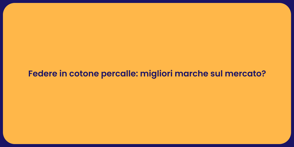 Federe in cotone percalle: migliori marche sul mercato?