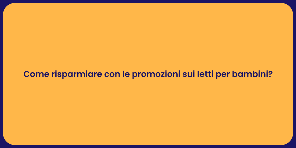 Come risparmiare con le promozioni sui letti per bambini?