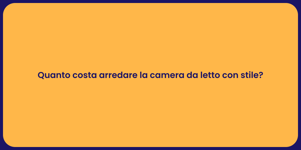 Quanto costa arredare la camera da letto con stile?