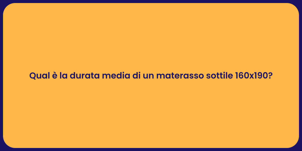 Qual è la durata media di un materasso sottile 160x190?