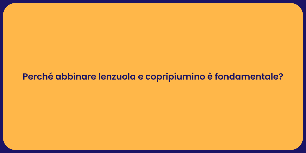 Perché abbinare lenzuola e copripiumino è fondamentale?