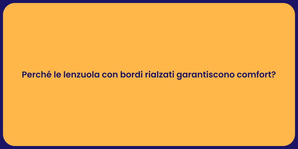 Perché le lenzuola con bordi rialzati garantiscono comfort?