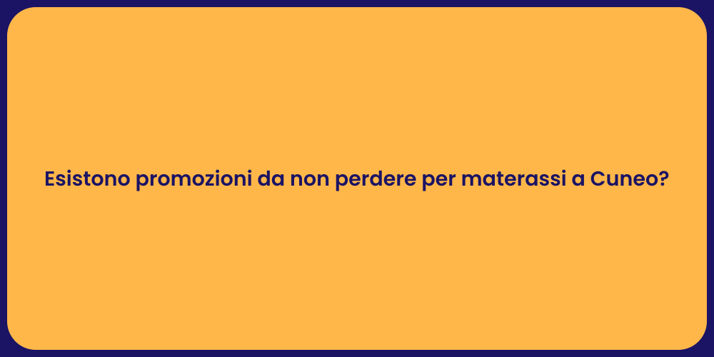 Esistono promozioni da non perdere per materassi a Cuneo?