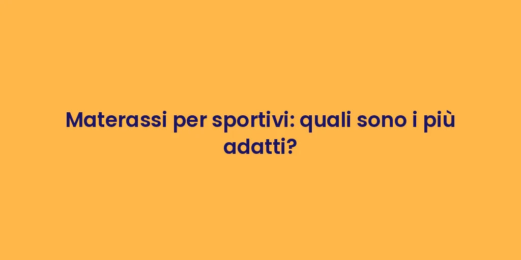 Materassi per sportivi: quali sono i più adatti?