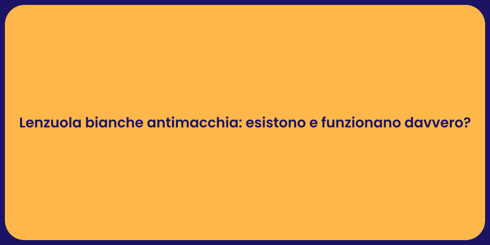 Lenzuola bianche antimacchia: esistono e funzionano davvero?