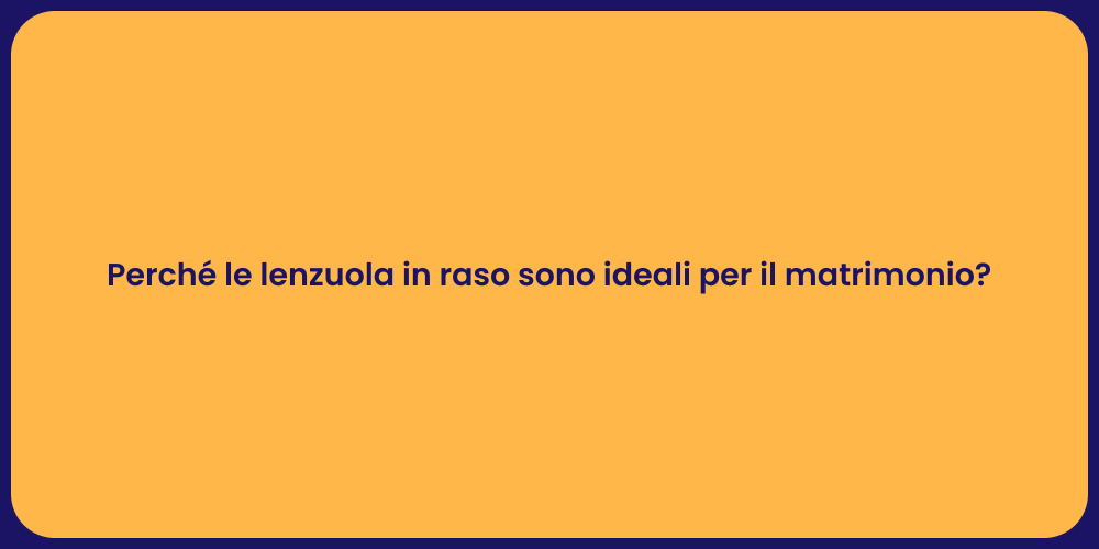 Perché le lenzuola in raso sono ideali per il matrimonio?