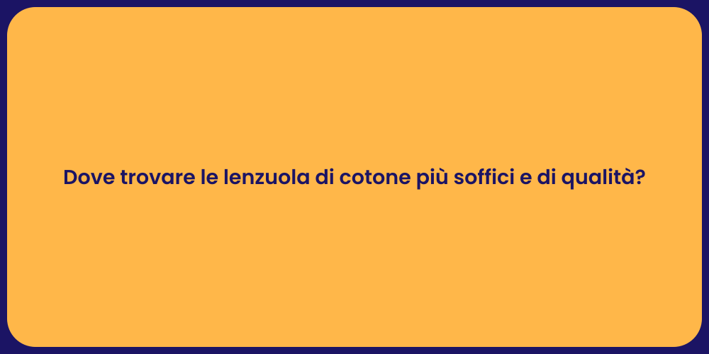 Dove trovare le lenzuola di cotone più soffici e di qualità?