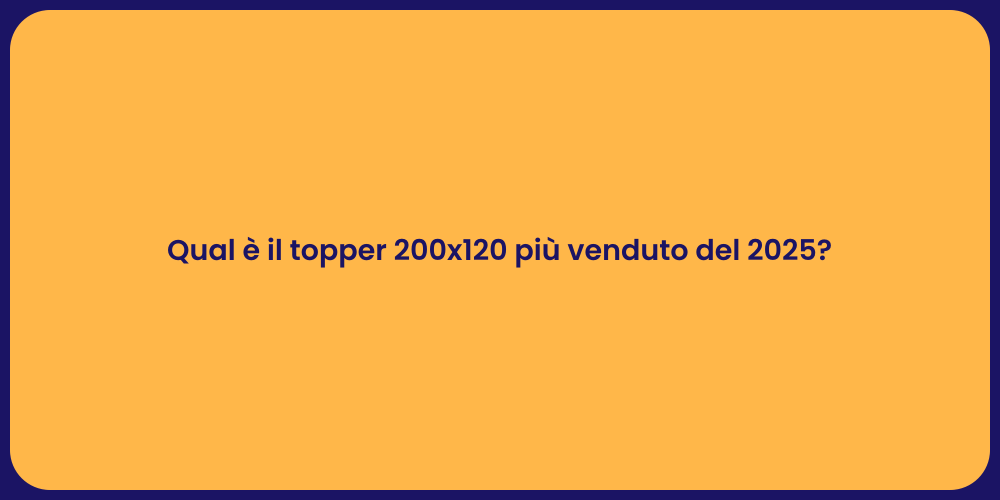 Qual è il topper 200x120 più venduto del 2025?