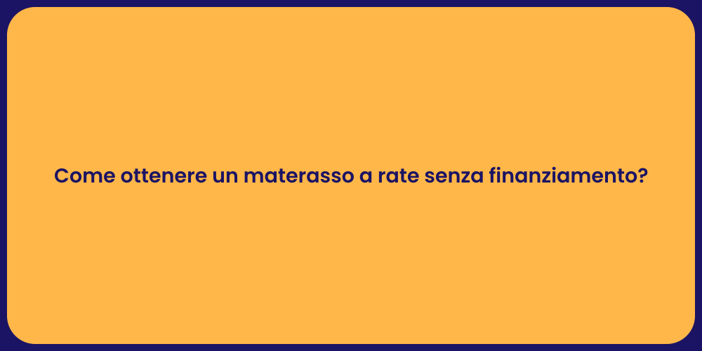 Come ottenere un materasso a rate senza finanziamento?