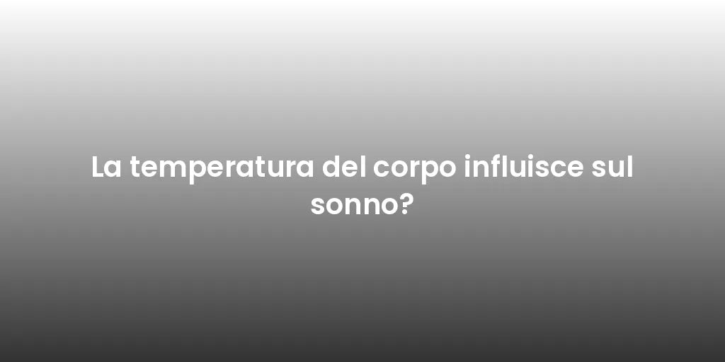 La temperatura del corpo influisce sul sonno?